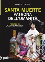 Santa Muerte. Patrona dell'umanità libro