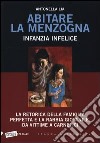 Abitare la menzogna. Infanzia infelice. La retorica della famiglia perfetta e la rabbia giovanile. Da vittime a carnefici libro