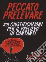 Peccato prelevare. 169 giustificazioni per il prelievo in contanti libro