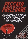 Peccato prelevare. 169 giustificazioni per il prelievo in contanti libro