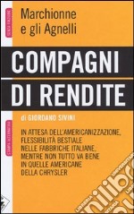 Compagni di rendite. Marchionne e gli Agnelli libro