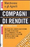 Compagni di rendite. Marchionne e gli Agnelli libro di Sivini Giordano