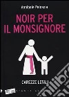 Noir per il monsignore. Carezze letali libro di Paloscia Annibale