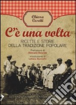 C'è una volta. Ricette e storie della tradizione popolare libro