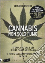 Cannabis non solo fumo. Storia, cultura e usi di una pianta millenaria. Il punto sull'antiproibizionismo in Italia libro