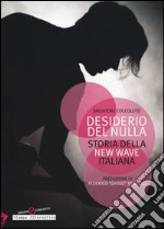 Desiderio del nulla. Storia della new wave italiana libro