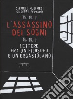 L'assassino dei sogni. Lettere fra un filosofo e un ergastolano libro