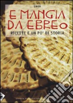 E mangia da ebreo. Ricette e un po' di storia libro