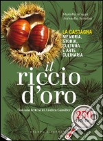 Il riccio d'oro. La castagna. Memoria, storia, cultura e arte culinaria libro