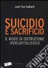 Suicidio e sacrificio. Il modo di distruzione ipercapitalistico libro di Galibert Jean-Paul