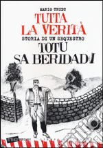 Tutta la verità. Totu sa beridadi. Storia di un sequestro libro