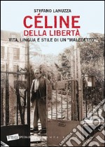 Céline della libertà. Vita, lingua e stile di un «maledetto» libro