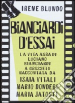 Bianciardi d'essai. La «vita agra» di Luciano Bianciardi a Grosseto raccontata da Isaia Vitali, Mario Dondero, Maria Jatosti libro