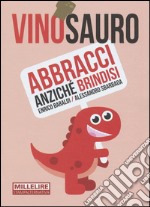 Vinosauro. Abbracci anziché brindisi libro