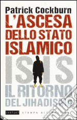 L'Ascesa dello stato islamico. ISIS, il ritorno del jihadismo libro