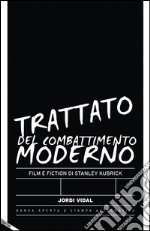 Trattato del combattimento moderno. Film e fiction di Stanley Kubrick libro