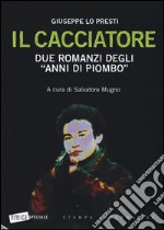 Il cacciatore. Due romanzi degli «anni di piombo»