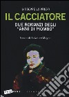 Il cacciatore. Due romanzi degli «anni di piombo» libro