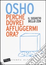 Perché dovrei affliggermi ora? Il segreto dello zen