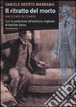 Il ritratto del morto. Racconti bizzarri