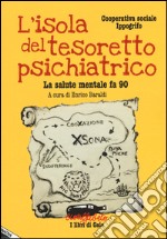 L'isola del tesoretto psichiatrico. La salute mentale fa 90 libro