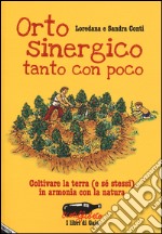 Orto sinergico, tanto con poco. Coltivare la terra (e sé stessi) in armonia con la natura libro