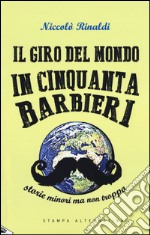 Il giro del mondo in cinquanta barbieri. Storie minori ma non troppo libro