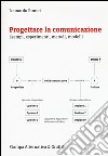 Progettare la comunicazione. Esempi, esperimenti, metodi, modelli libro