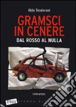 Gramsci in cenere. Dal rosso al nulla libro