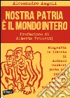 Nostra patria è il mondo intero. Biografia in libertà di Antonio Gamberi poeta del popolo, pastore, minatore, antifascista libro