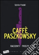 Caffè Paszkowsky. Racconti freezy