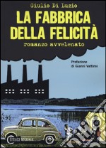 La fabbrica della felicità. Romanzo avvelenato libro