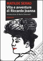 Vita e avventure di Riccardo Joanna libro