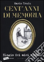 Cent'anni di memoria. Elogio dei miei vecchi libro