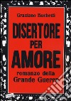 Disertore per amore libro di Buchetti Graziano