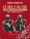 Le dee e gli dei dell'antica Europa. Miti e immagini del culto libro