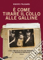 È come tirare il collo alle galline. I dieci omicidi di Vitalino Morandini il «mostro di Pontoglio» libro