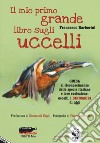 Il mio primo grande libro sugli uccelli. Guida al riconoscimento delle specie italiane e loro evoluzione: uccelli, i dinosauri di oggi libro di Barberini Francesco