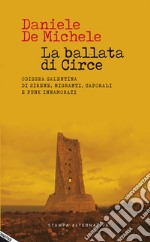 La ballata di Circe. Odissea salentina di sirene, migranti, caporali e punk innamorati libro