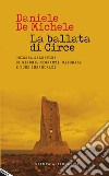 La ballata di Circe. Odissea salentina di sirene, migranti, caporali e punk innamorati libro