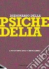 Dizionario della psichedelia. Nuova ediz. libro