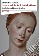 La morte violenta di Isabella Morra libro