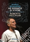 Ho sognato di vivere. Variazioni sul tema del tempo in Roberto Vecchioni. Nuova ediz. libro