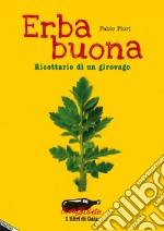 Erba buona. Ricettario di un girovago libro