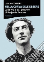 Nella curva dell'essere. Dalla vita e dal pensiero di Benjamin Fondane