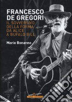 Francesco De Gregori. Il sovversivo della forma da «Alice» a «Bufalo Bill» libro