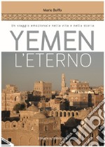 Yemen l'eterno. Un viaggio emozionale nella vita e nella storia