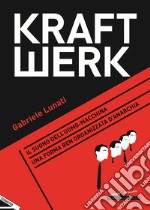 Kraftwerk. Il suono dell'uomo-macchina. Una forma ben organizzata d'anarchia libro