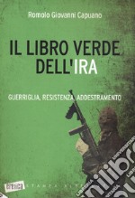 Il libro verde dell'IRA. Guerriglia, resistenza, addestramento libro