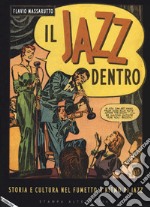 Il jazz dentro. Storia e cultura nel fumetto a ritmo di jazz libro